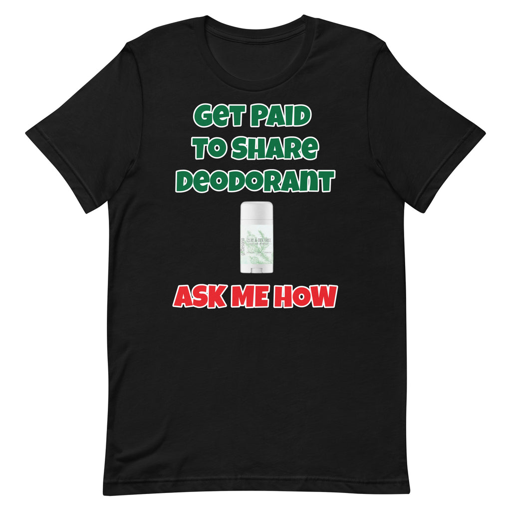 Get Paid To Share Deodorant Unisex t-shirt (Front Print)