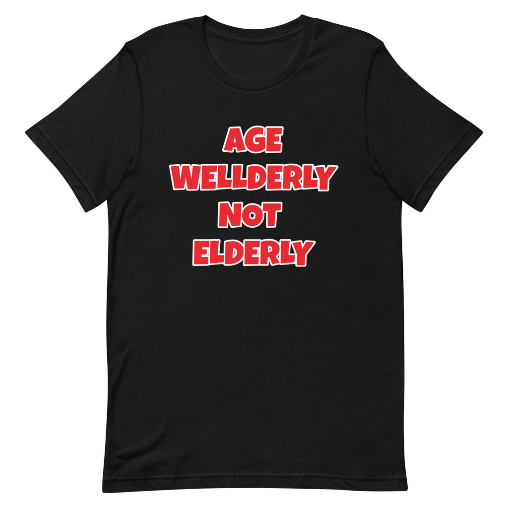 Age Wellderly Not Elderly Unisex t-shirt